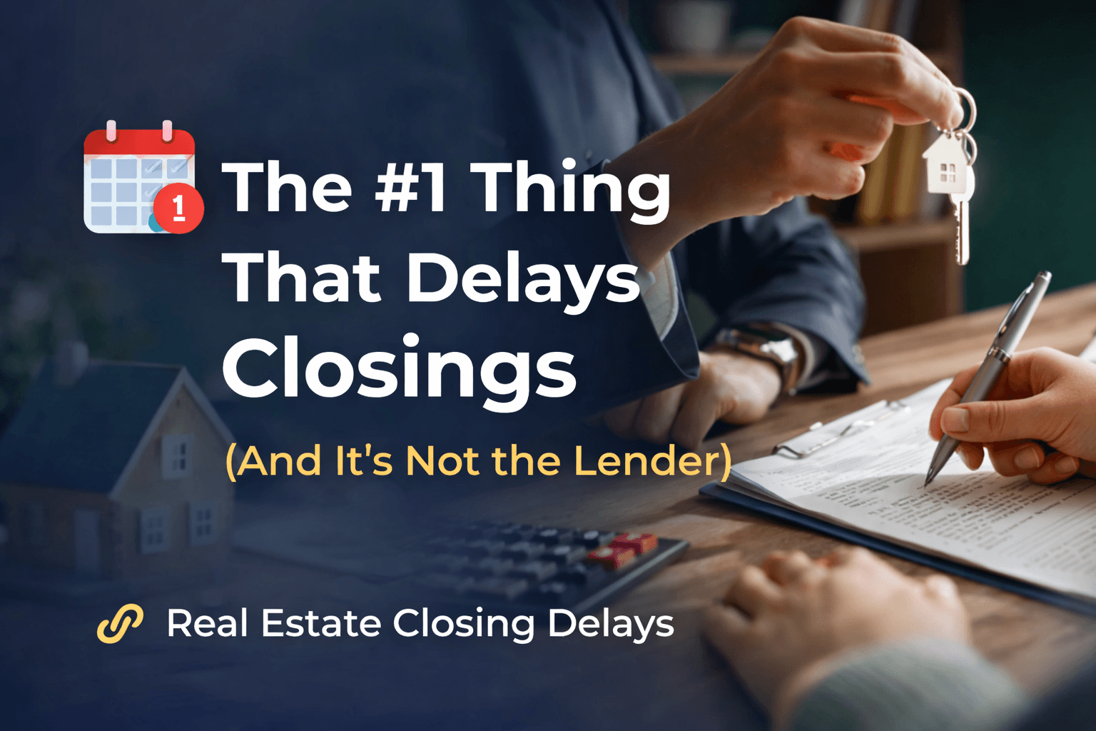 The #1 Thing That Delays Closings (And It’s Not the Lender)